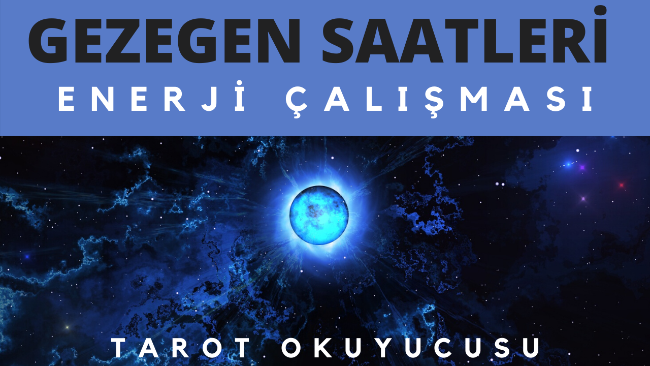 gezegen saatleri enerji calismasi tarot okuyucusu